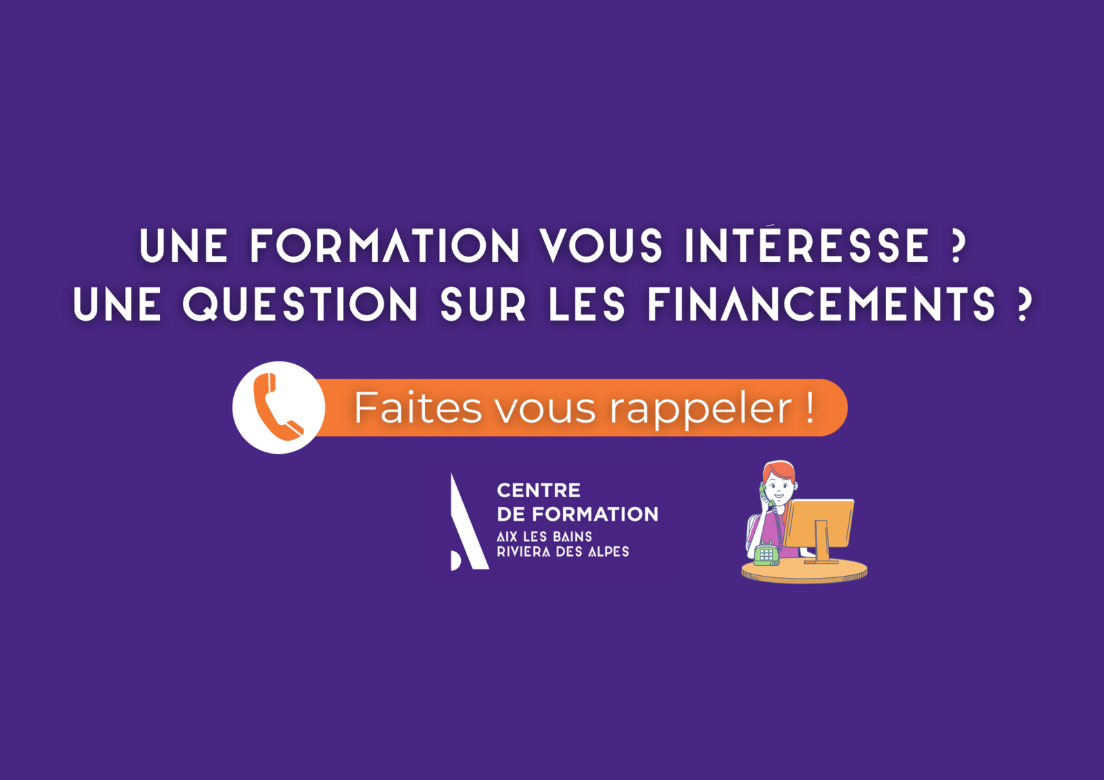 Une formation vous intéresse ? Une question sur les financements ? Faites vous rappeler !